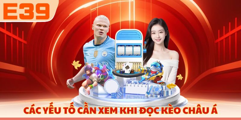 Các yếu tố cần xem khi đọc kèo Châu Á
