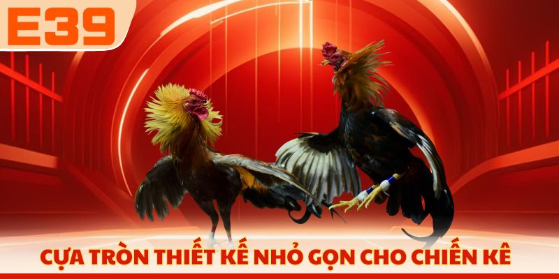Cựa tròn thiết kế nhỏ gọn cho chiến kê thi đấu