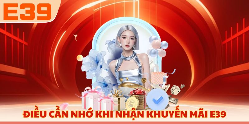Điều cần nhớ khi nhận khuyến mãi E39