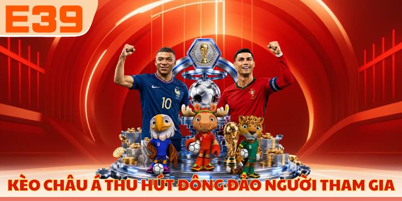 Kèo châu Á thu hút đông đảo người tham gia