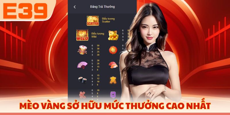 Mèo vàng sở hữu mức thưởng cao nhất trong bảng 