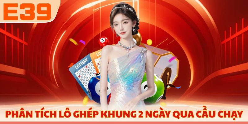 Phân tích lô ghép khung 2 ngày qua cầu chạy