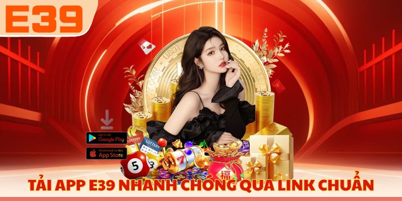 Tải app E39 nhanh chóng qua link chuẩn