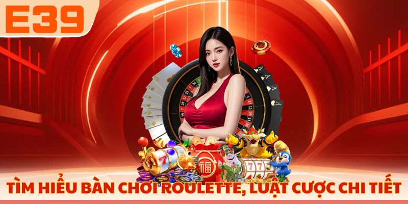 Tìm hiểu bàn chơi Roulette, luật cược chi tiết