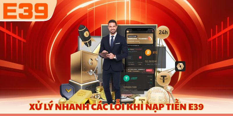 Xử lý nhanh các lỗi khi nạp tiền E39